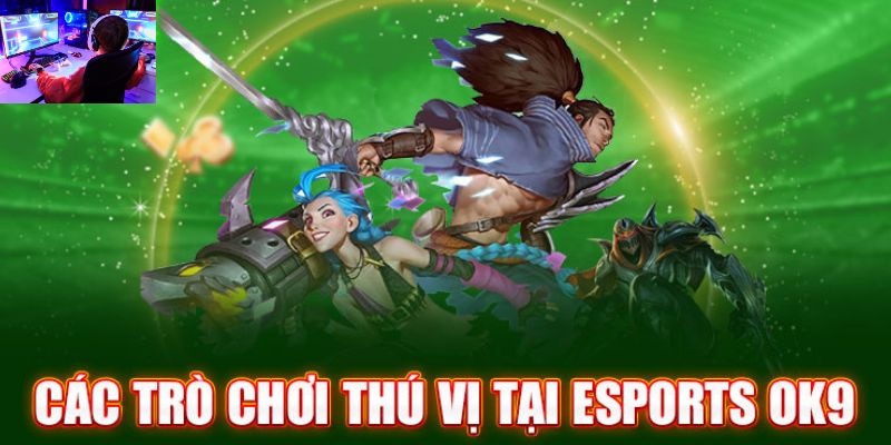 Tổng hợp các game Esports OK9