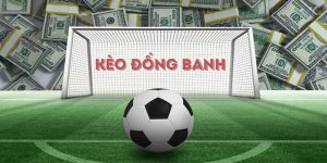 Kèo Đồng Banh - Cách Chơi Cơ Bản Và Bí Kíp Lụm Lúa